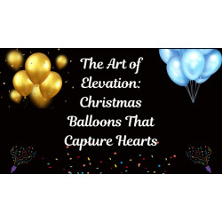 The Art of Elevation: Christmas Balloons That Capture Hearts
